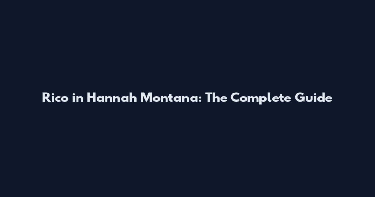 Rico in Hannah Montana: The Complete Guide