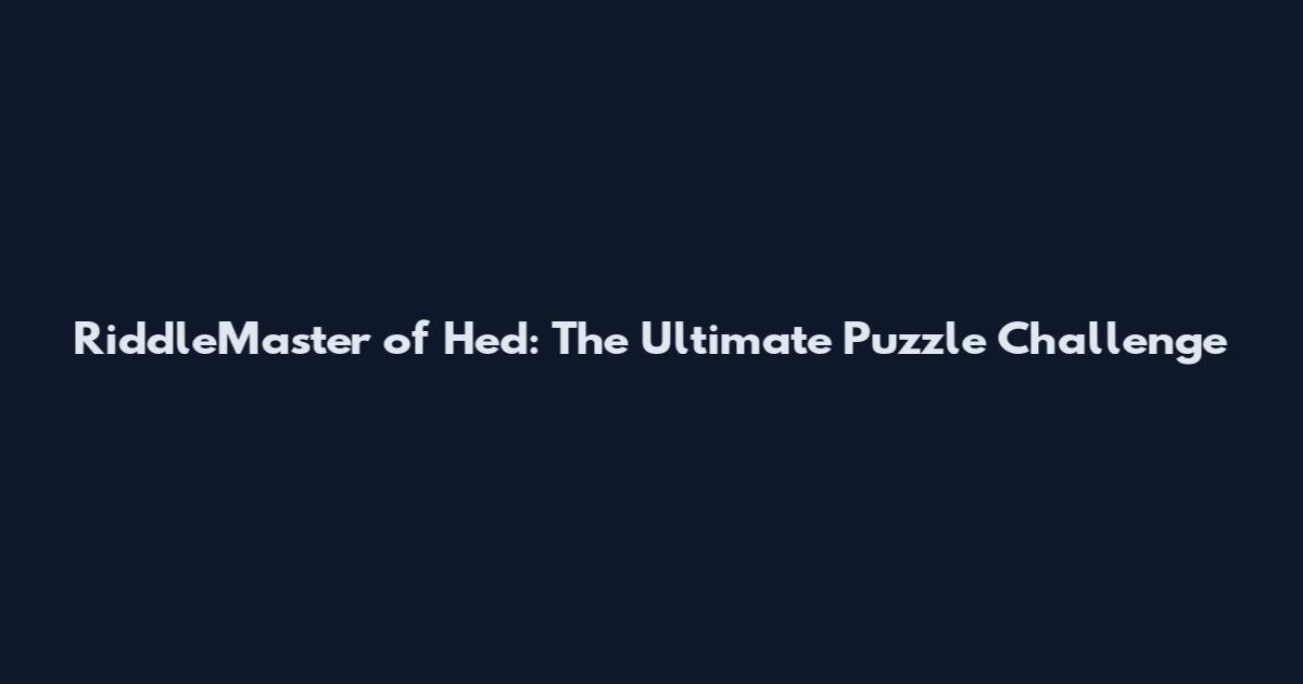 RiddleMaster of Hed: The Ultimate Puzzle Challenge