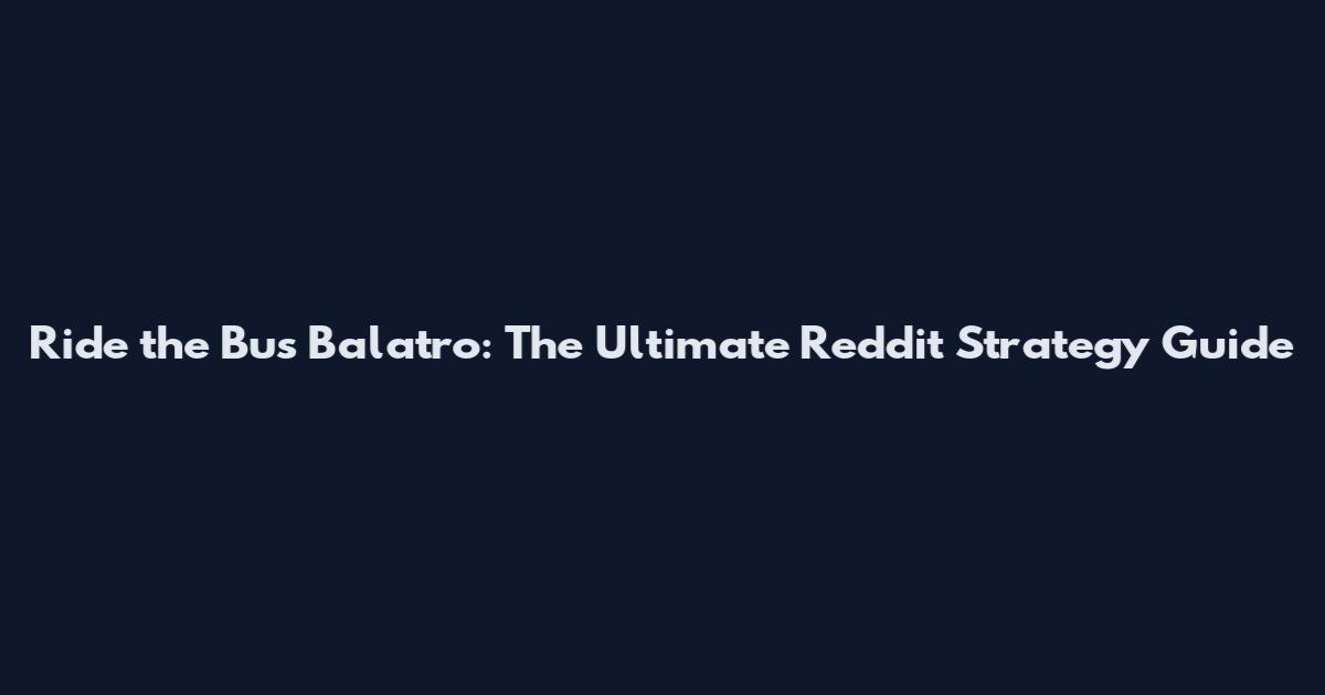Ride the Bus Balatro: The Ultimate Reddit Strategy Guide