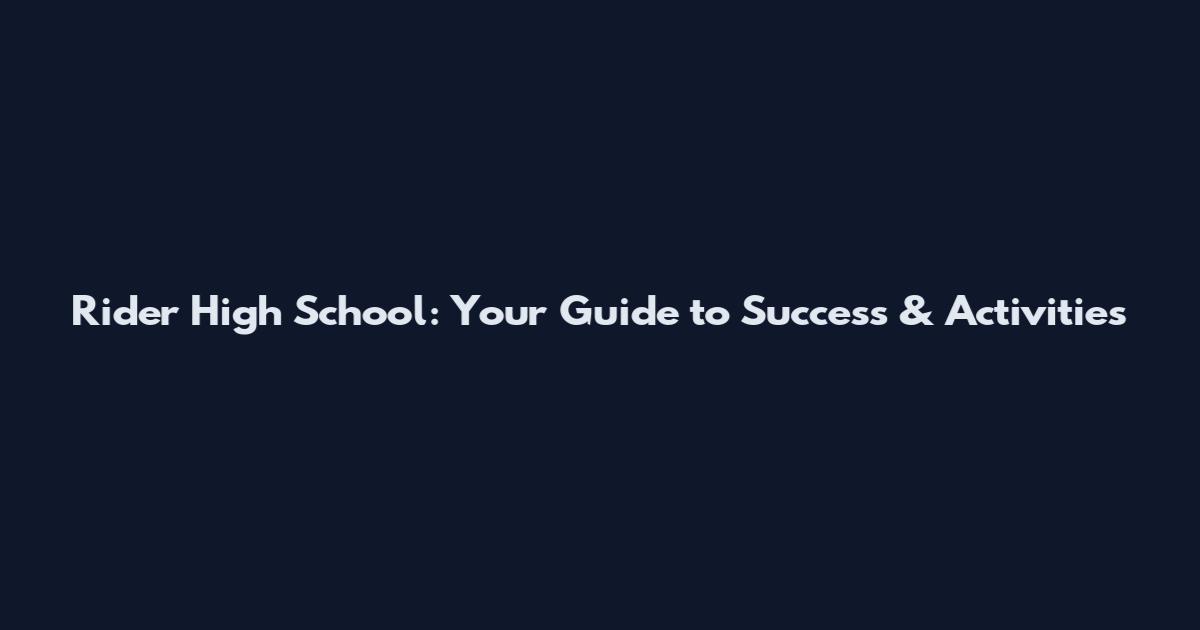 Rider High School: Your Guide to Success & Activities