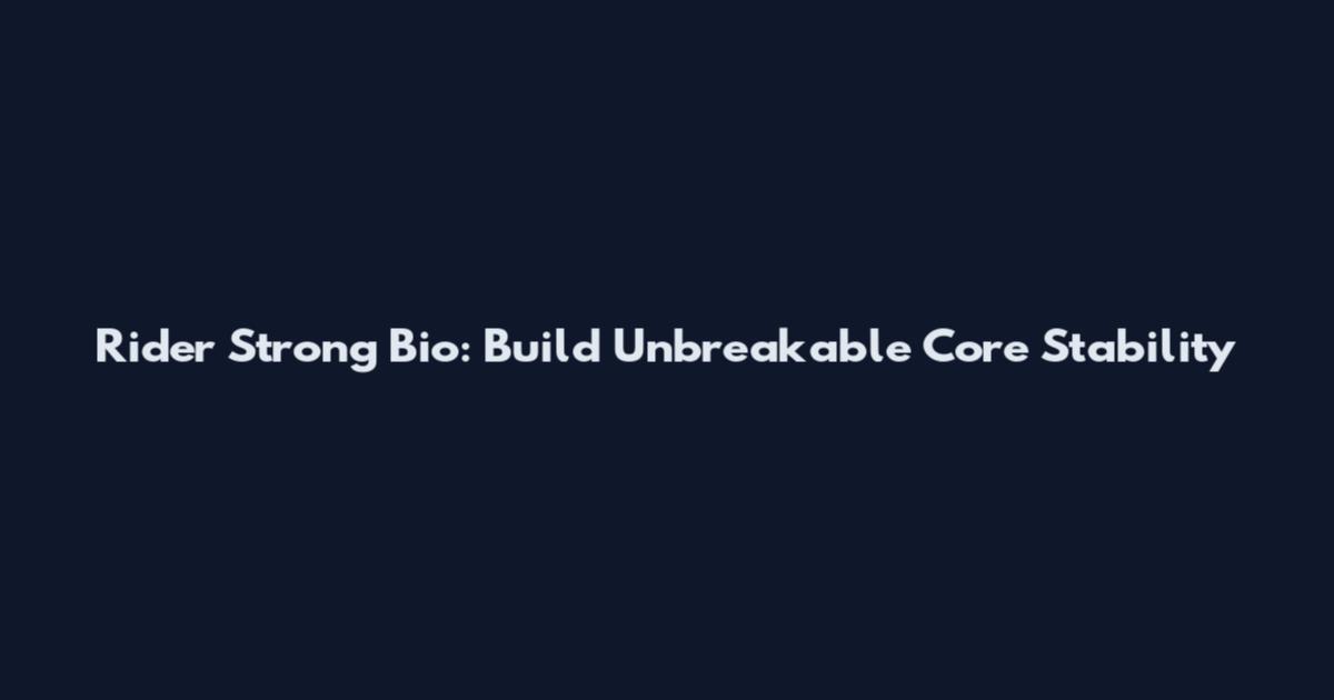 Rider Strong Bio: Build Unbreakable Core Stability