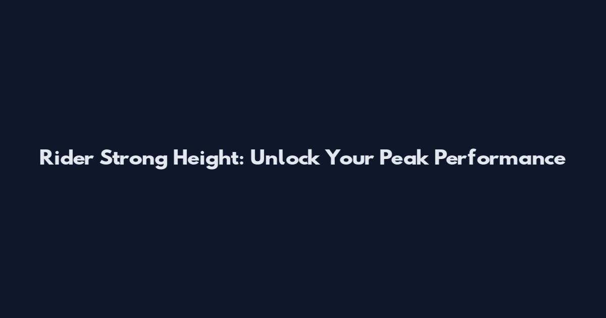 Rider Strong Height: Unlock Your Peak Performance