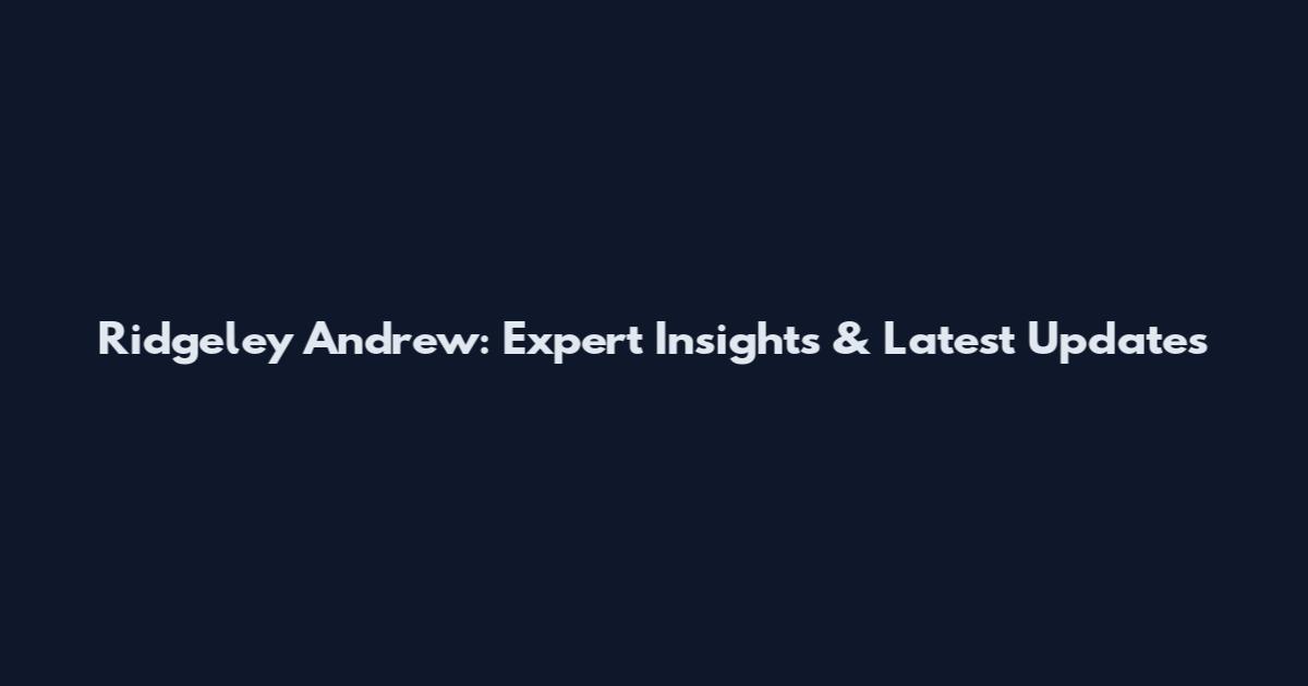 Ridgeley Andrew: Expert Insights & Latest Updates