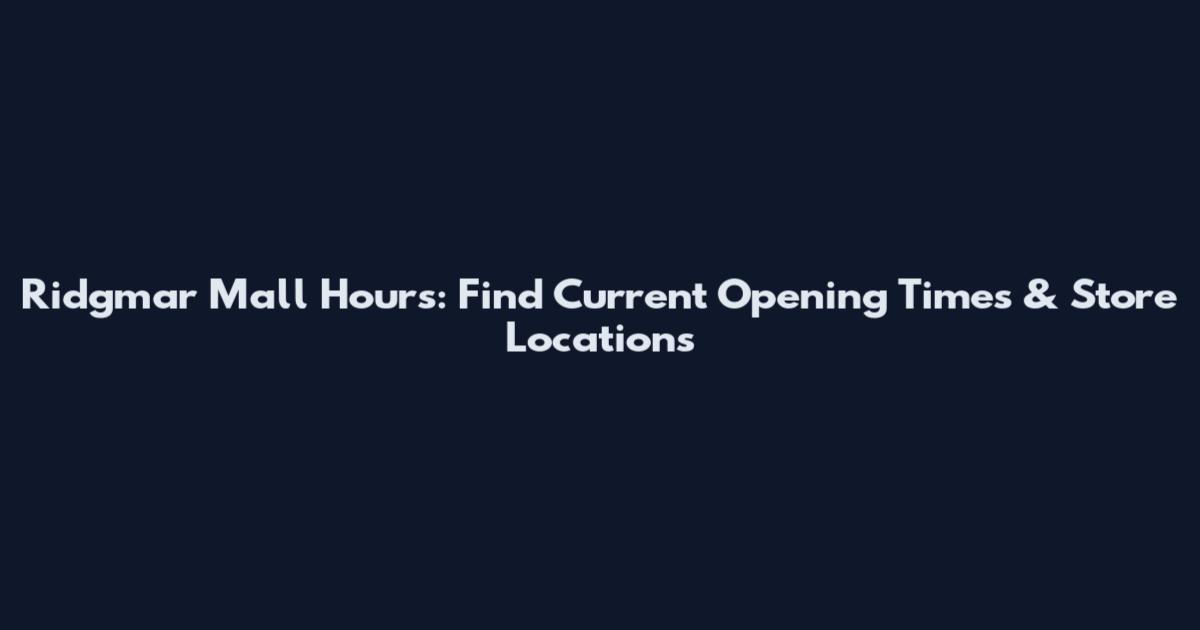 Ridgmar Mall Hours: Find Current Opening Times & Store Locations