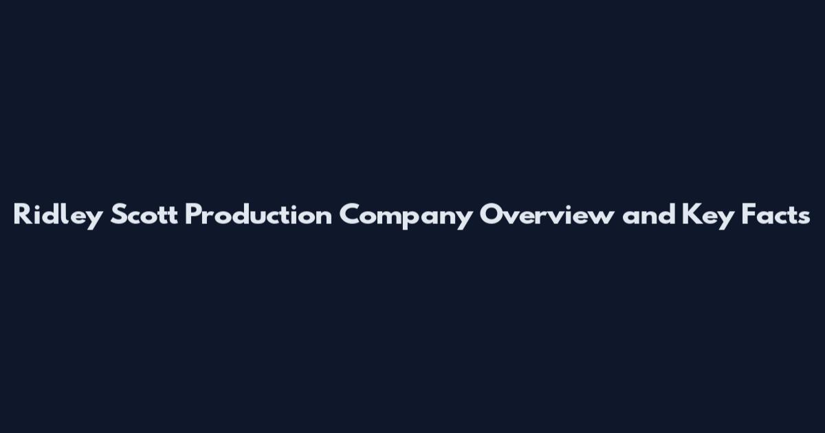 Ridley Scott Production Company Overview and Key Facts