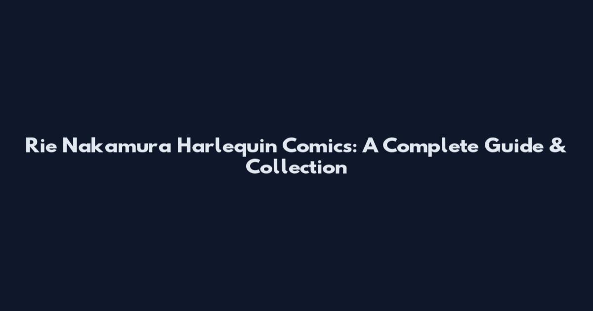 Rie Nakamura Harlequin Comics: A Complete Guide & Collection