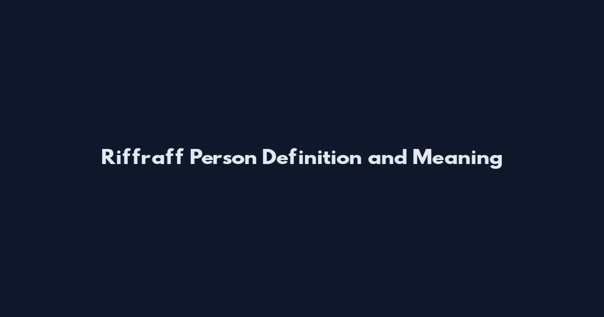 Riffraff Person Definition and Meaning