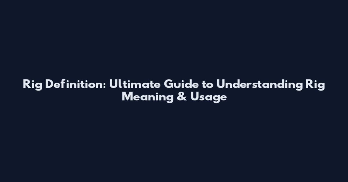 Rig Definition: Ultimate Guide to Understanding Rig Meaning & Usage
