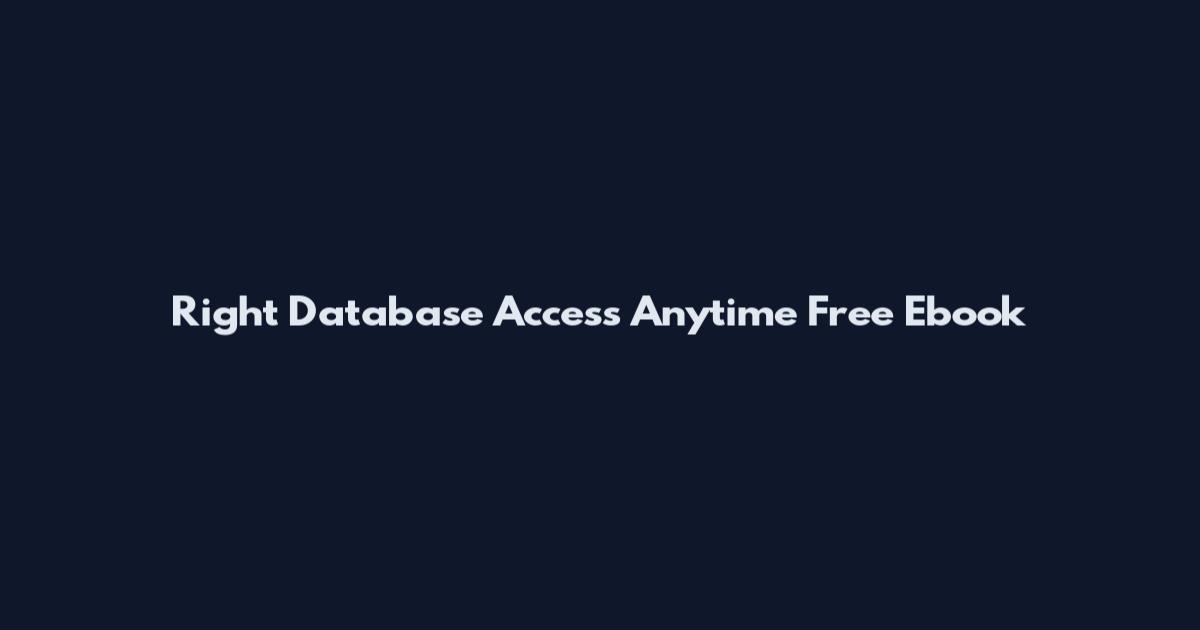 Right Database Access Anytime Free Ebook