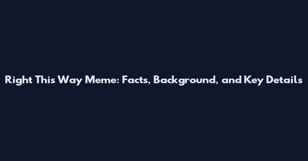 Right This Way Meme: Facts, Background, and Key Details