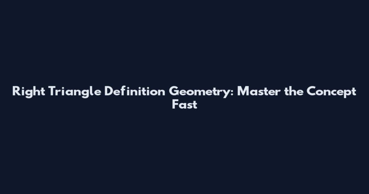 Right Triangle Definition Geometry: Master the Concept Fast