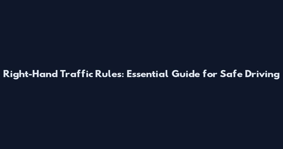 Right-Hand Traffic Rules: Essential Guide for Safe Driving