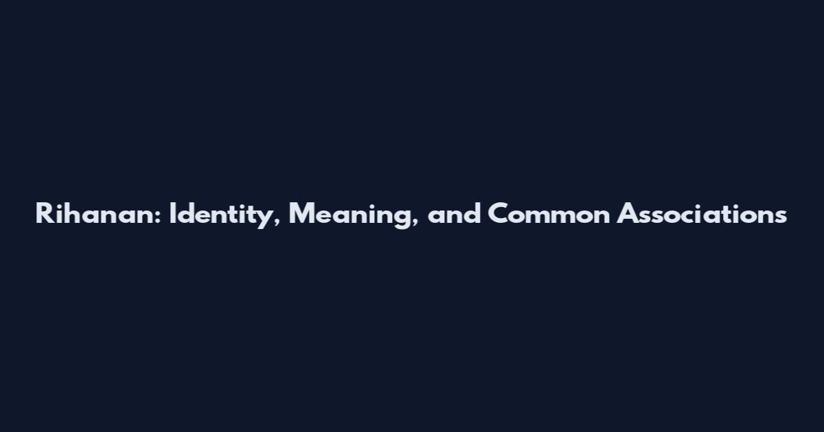 Rihanan: Identity, Meaning, and Common Associations