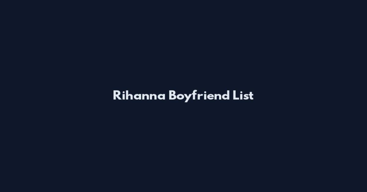 Rihanna Boyfriend List