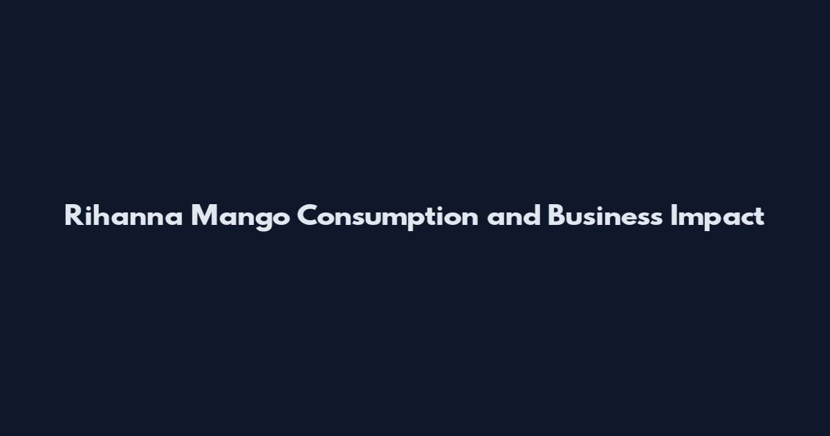 Rihanna Mango Consumption and Business Impact