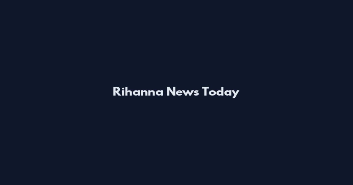 Rihanna News Today