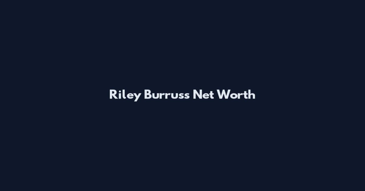 Riley Burruss Net Worth