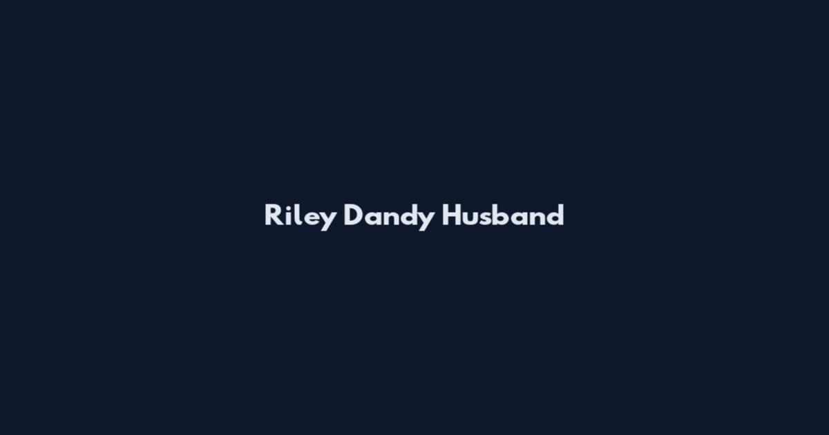 Riley Dandy Husband
