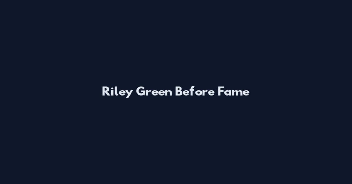 Riley Green Before Fame