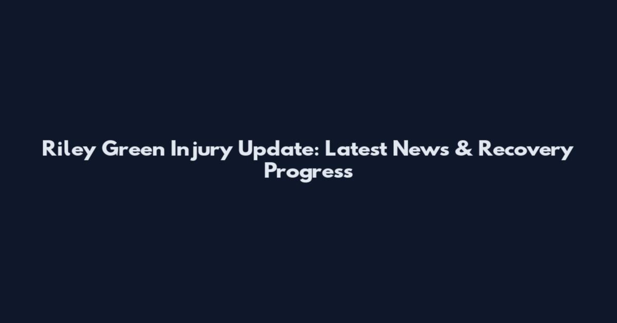Riley Green Injury Update: Latest News & Recovery Progress