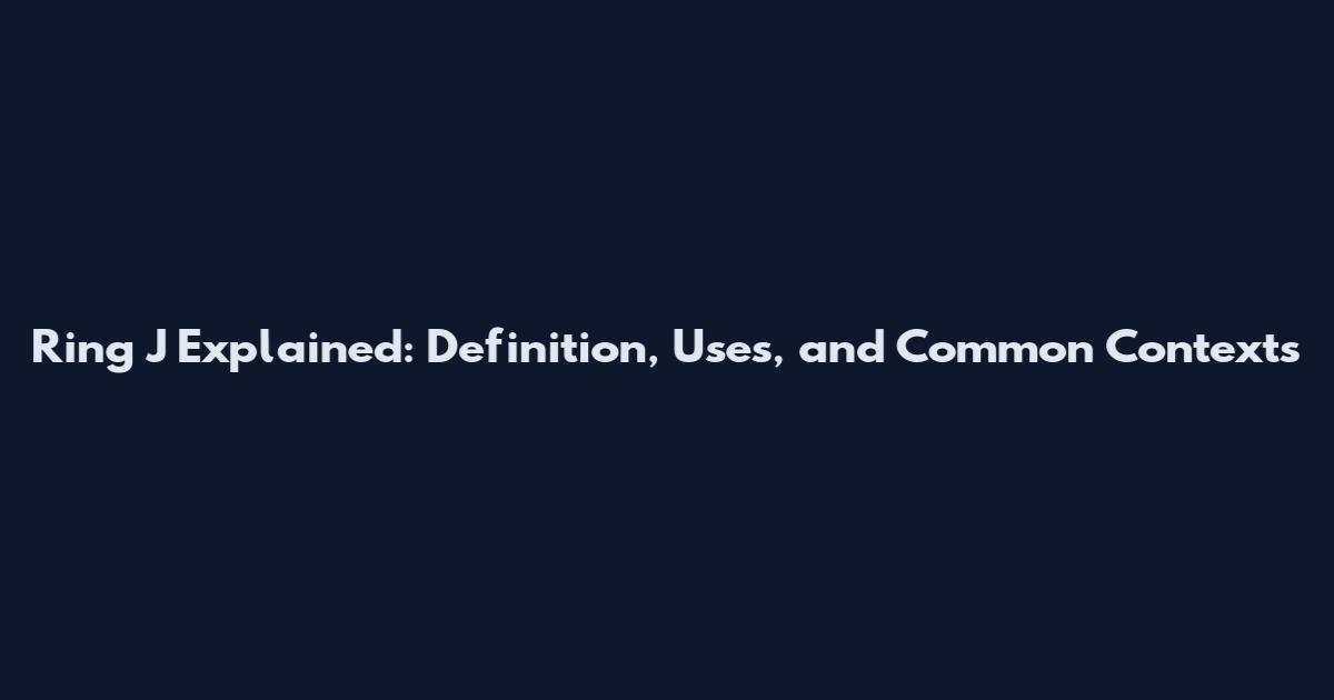 Ring J Explained: Definition, Uses, and Common Contexts