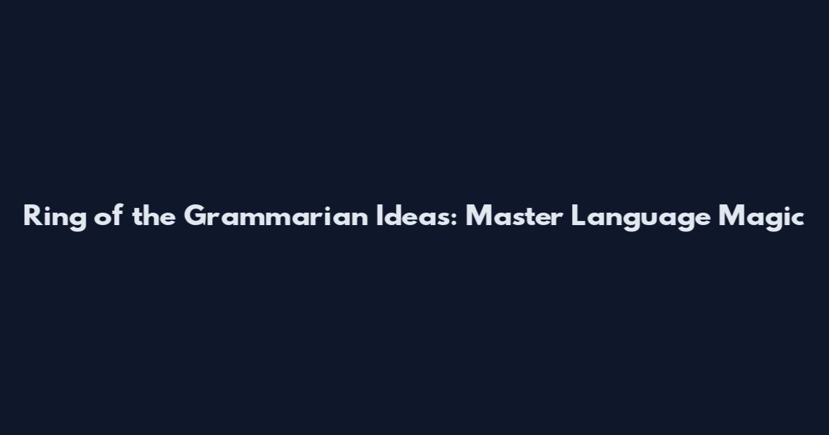 Ring of the Grammarian Ideas: Master Language Magic