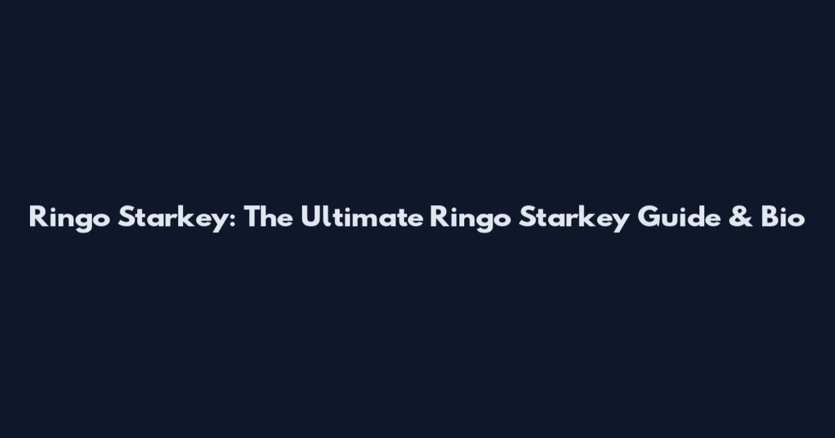 Ringo Starkey: The Ultimate Ringo Starkey Guide & Bio