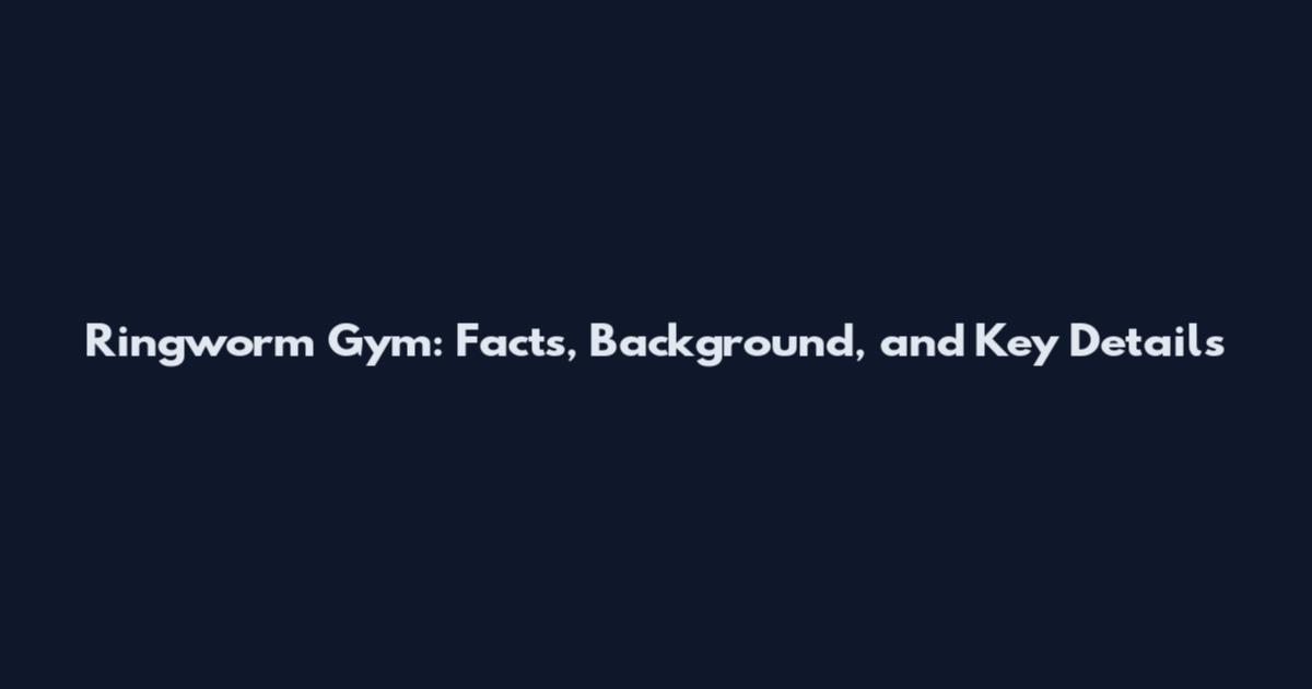 Ringworm Gym: Facts, Background, and Key Details
