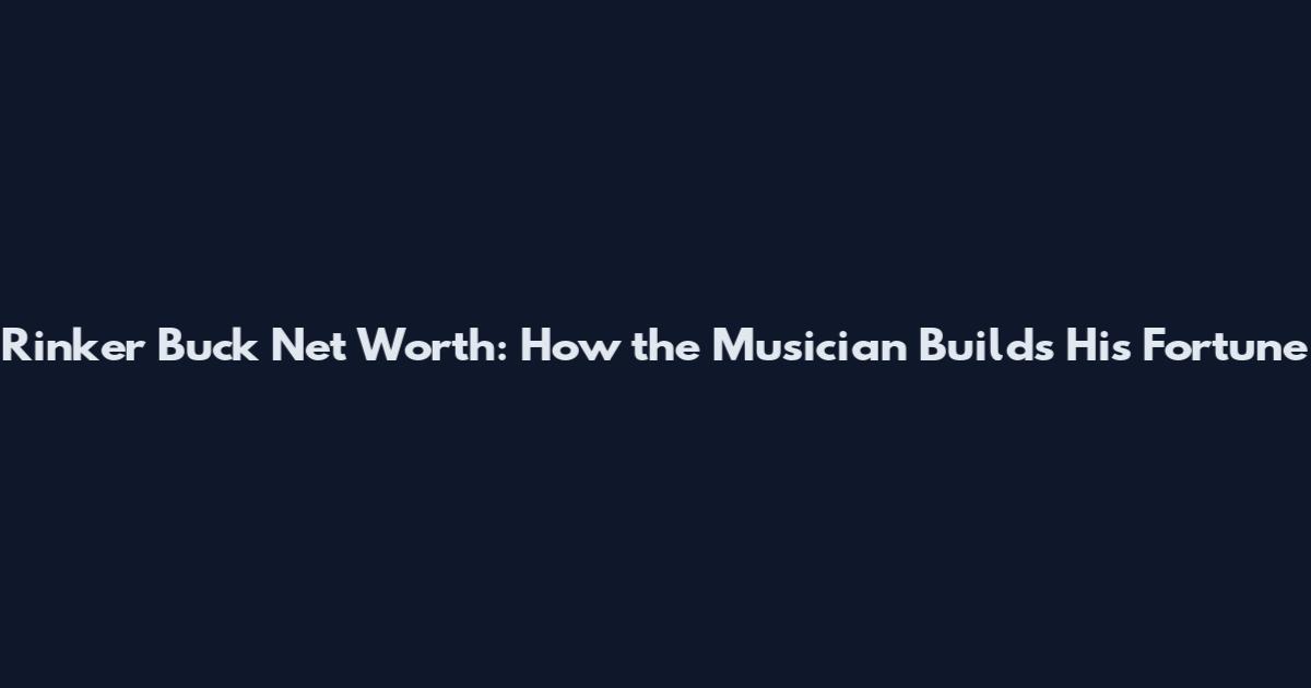Rinker Buck Net Worth: How the Musician Builds His Fortune