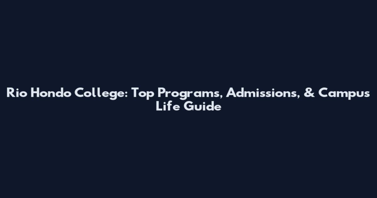 Rio Hondo College: Top Programs, Admissions, & Campus Life Guide