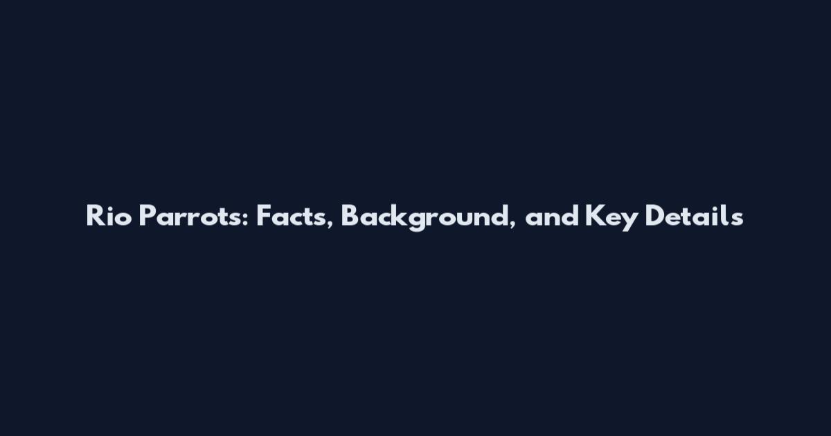 Rio Parrots: Facts, Background, and Key Details