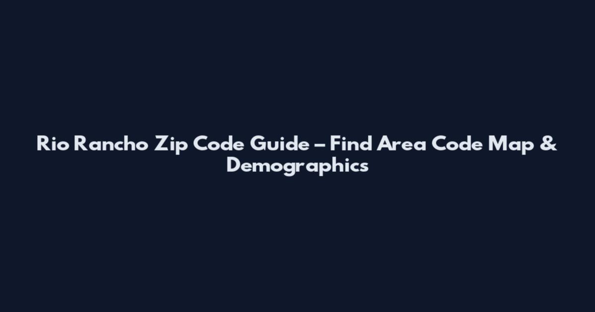 Rio Rancho Zip Code Guide – Find Area Code Map & Demographics