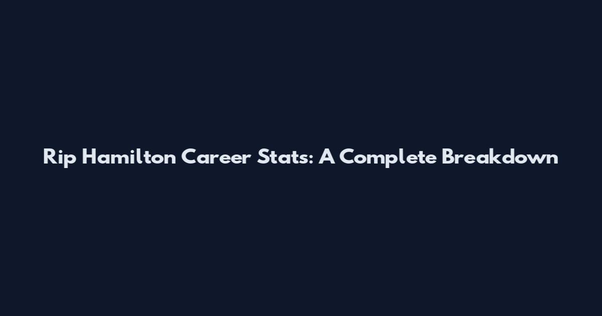 Rip Hamilton Career Stats: A Complete Breakdown