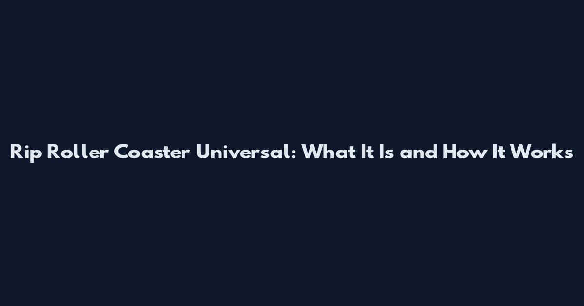 Rip Roller Coaster Universal: What It Is and How It Works