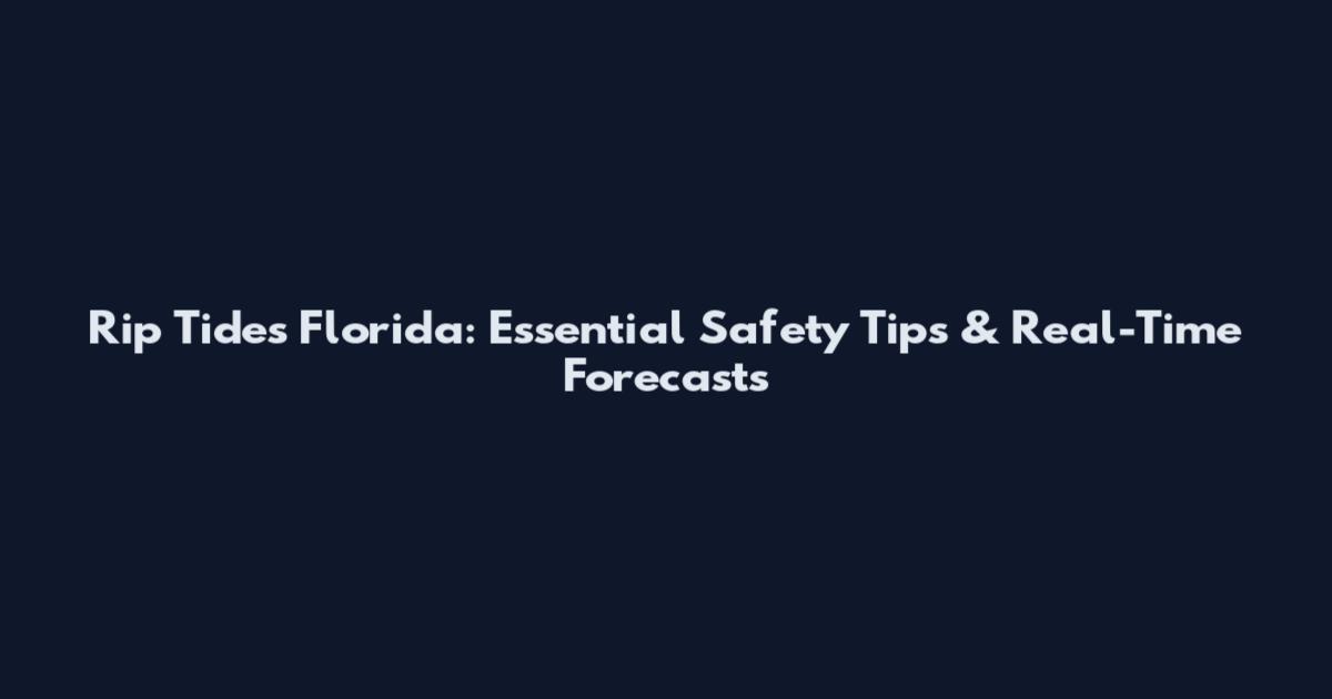 Rip Tides Florida: Essential Safety Tips & Real-Time Forecasts
