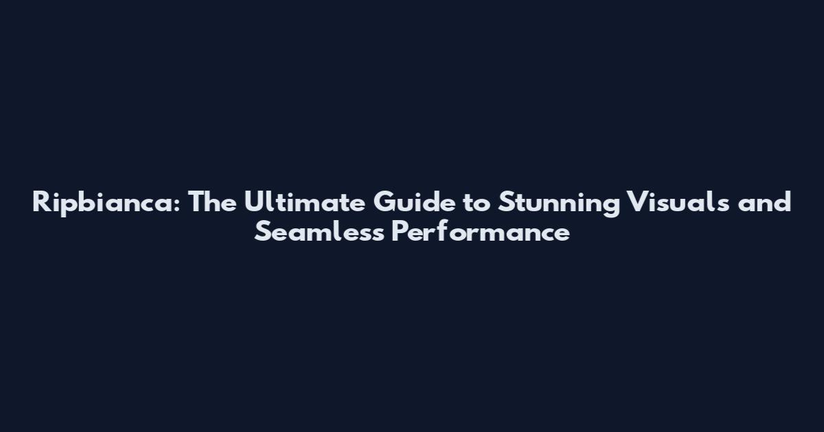 Ripbianca: The Ultimate Guide to Stunning Visuals and Seamless Performance