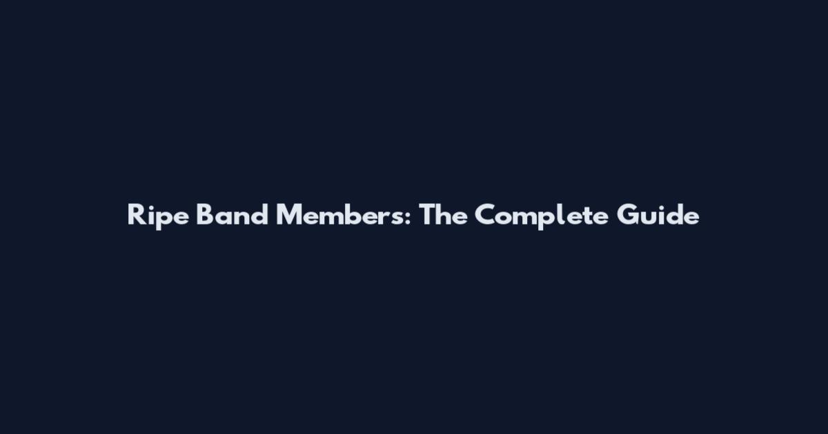 Ripe Band Members: The Complete Guide