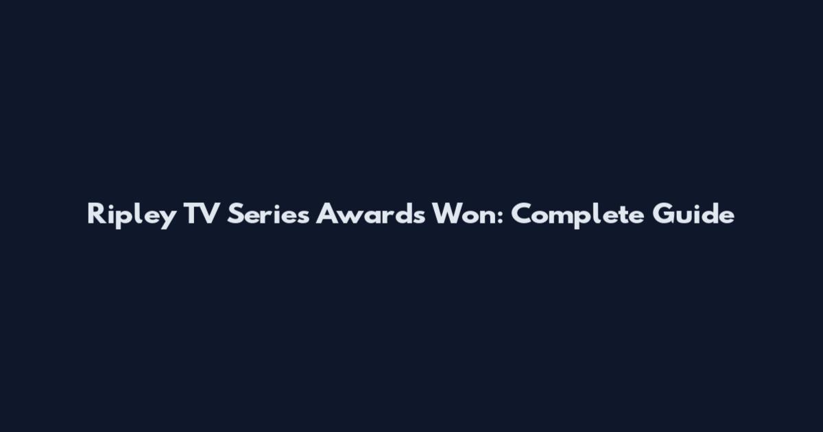 Ripley TV Series Awards Won: Complete Guide