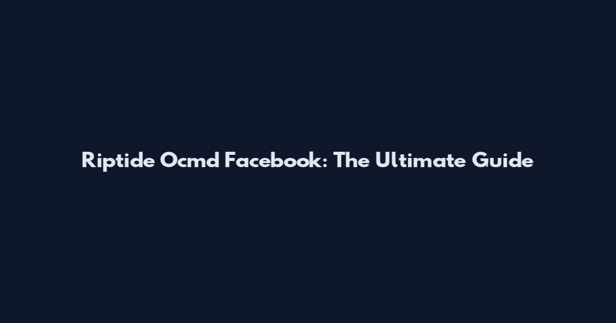 Riptide Ocmd Facebook: The Ultimate Guide