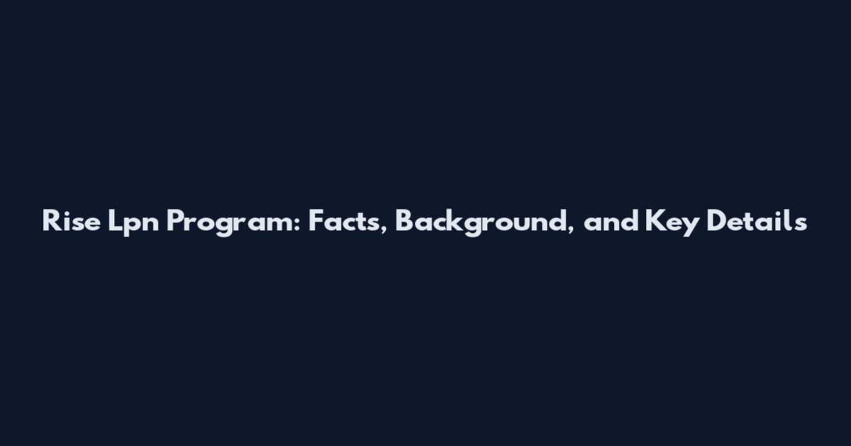 Rise Lpn Program: Facts, Background, and Key Details