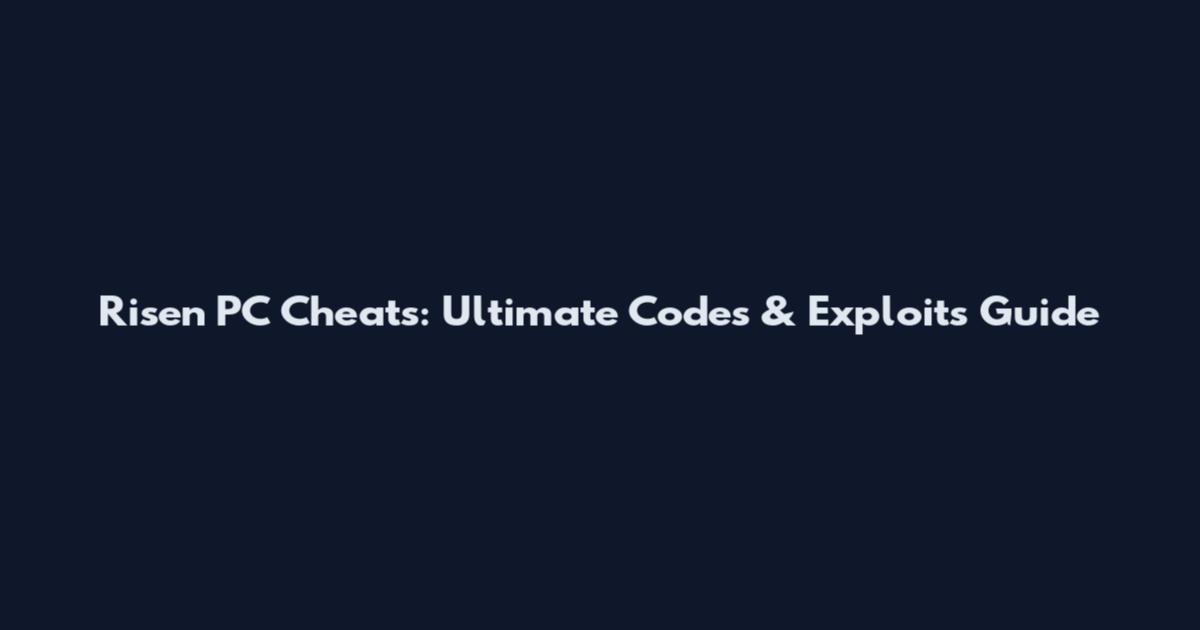 Risen PC Cheats: Ultimate Codes & Exploits Guide