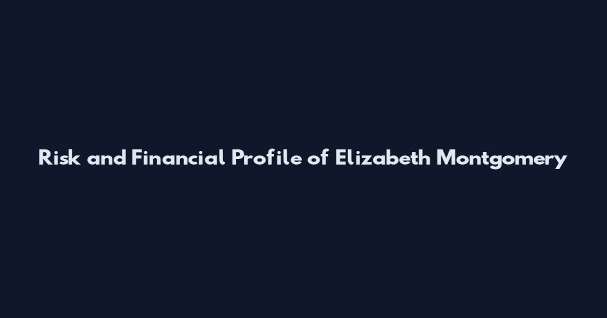 Risk and Financial Profile of Elizabeth Montgomery