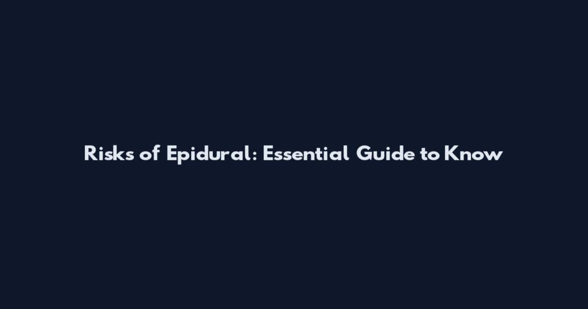 Risks of Epidural: Essential Guide to Know
