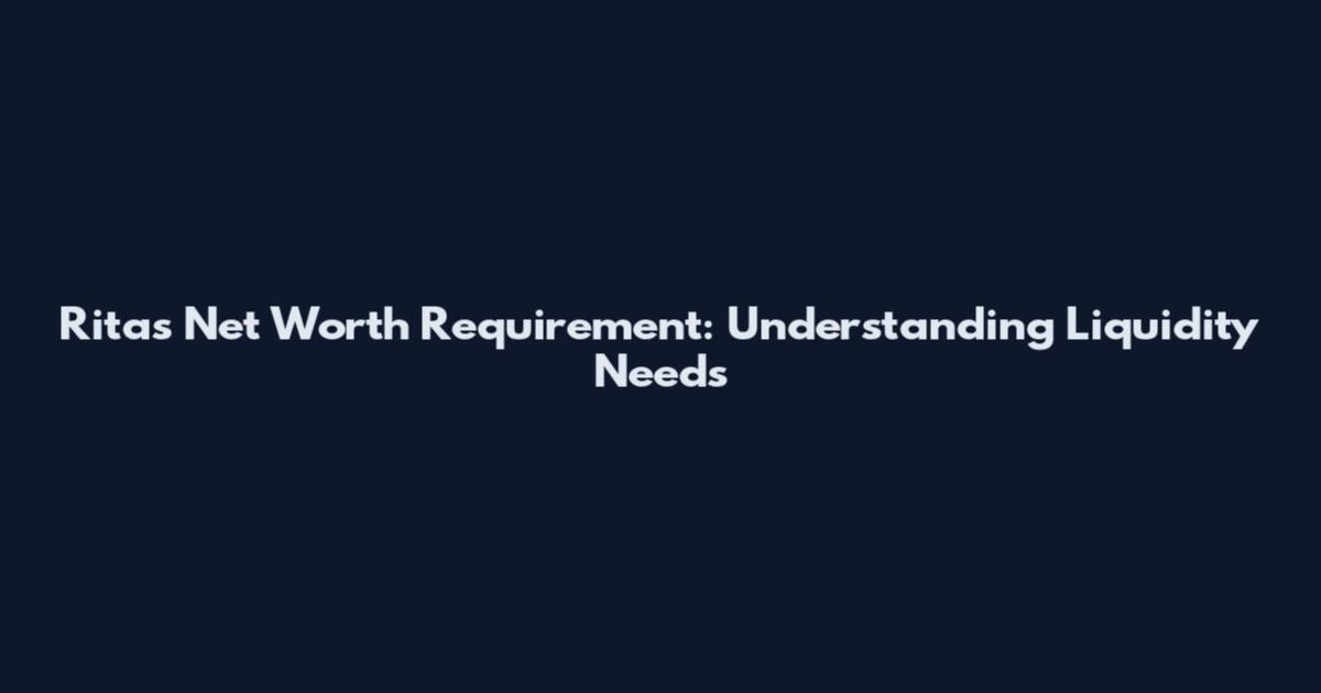 Rita's Net Worth Requirement: Understanding Liquidity Needs
