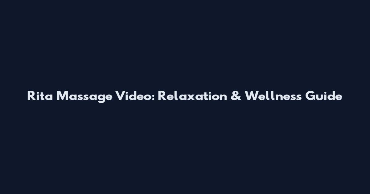 Rita Massage Video: Relaxation & Wellness Guide