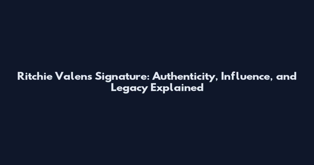 Ritchie Valens Signature: Authenticity, Influence, and Legacy Explained