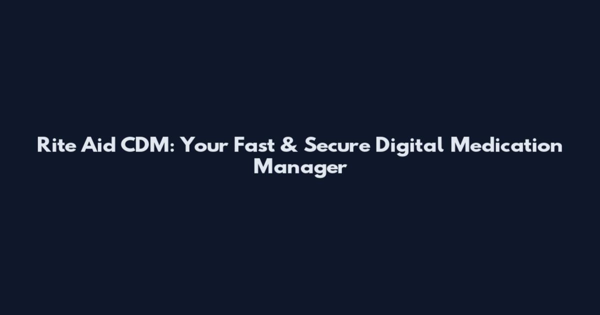 Rite Aid CDM: Your Fast & Secure Digital Medication Manager