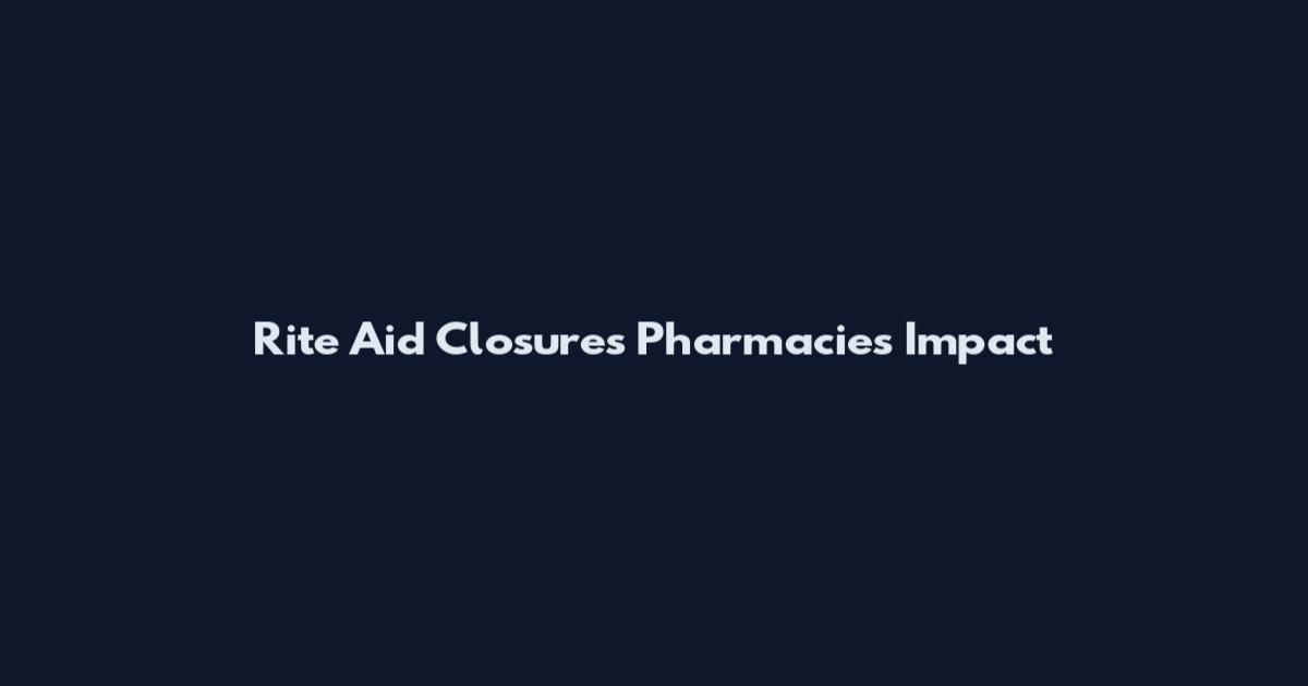 Rite Aid Closures Pharmacies Impact
