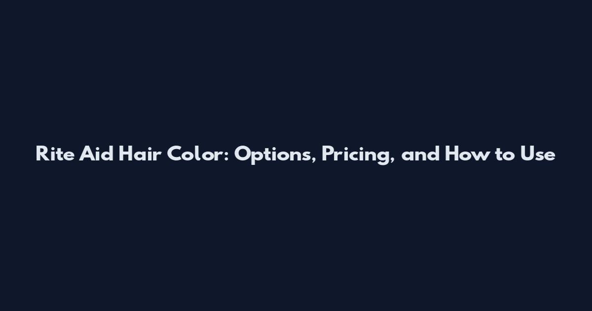 Rite Aid Hair Color: Options, Pricing, and How to Use