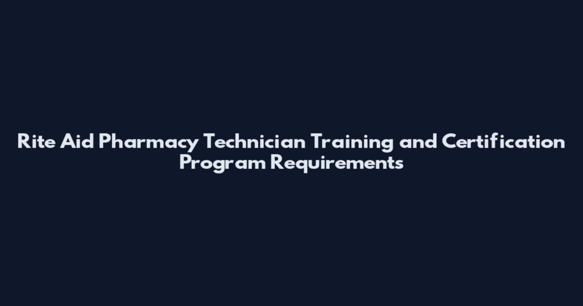 Rite Aid Pharmacy Technician Training and Certification Program Requirements